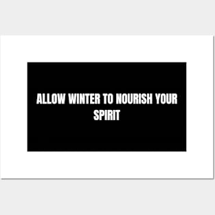 Allow Winter To Nourish Your Spirit Posters and Art